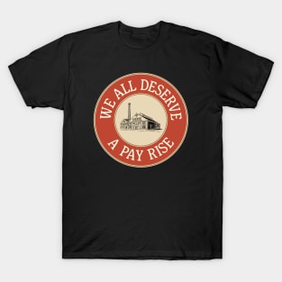 We All Deserve A Pay Rise - Workers Rights T-Shirt